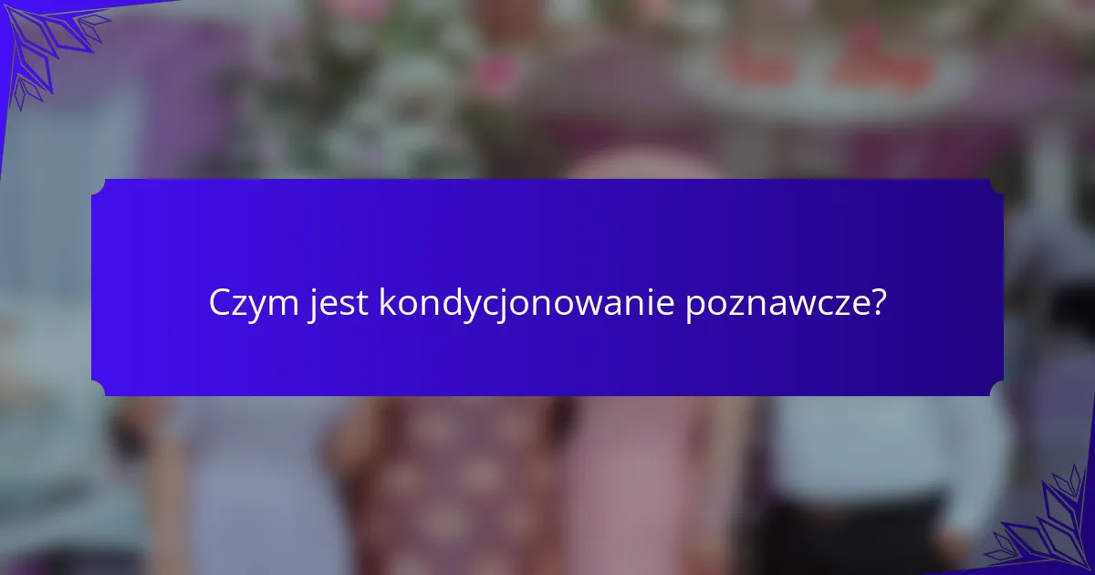 Czym jest kondycjonowanie poznawcze?