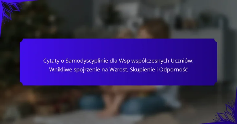 Cytaty o Samodyscyplinie dla Wsp współczesnych Uczniów: Wnikliwe spojrzenie na Wzrost, Skupienie i Odporność