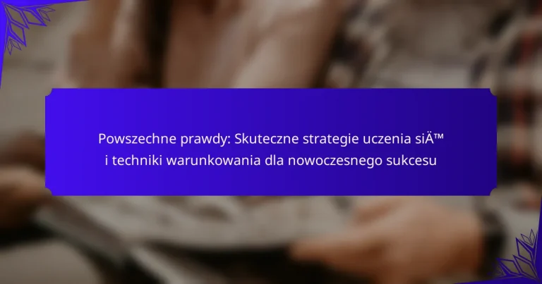 Powszechne prawdy: Skuteczne strategie uczenia się i techniki warunkowania dla nowoczesnego sukcesu