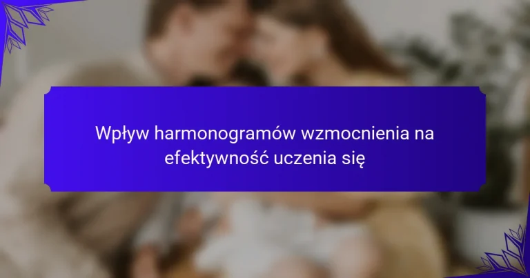 Wpływ harmonogramów wzmocnienia na efektywność uczenia się