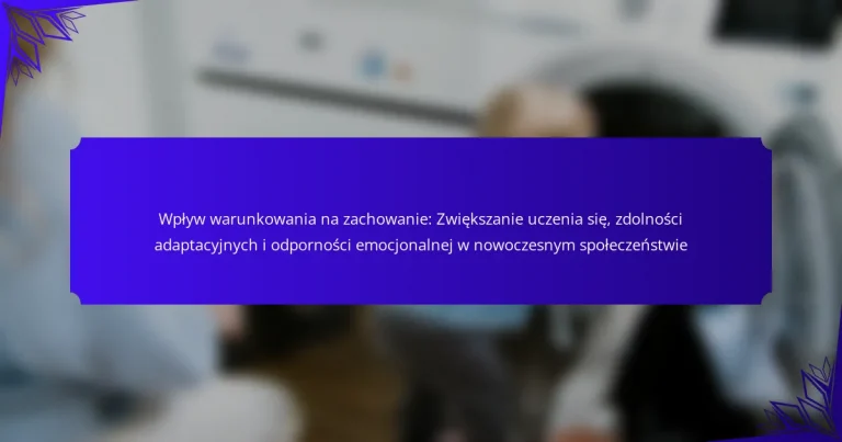Wpływ warunkowania na zachowanie: Zwiększanie uczenia się, zdolności adaptacyjnych i odporności emocjonalnej w nowoczesnym społeczeństwie