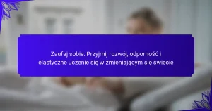 Zaufaj sobie: Przyjmij rozwój, odporność i elastyczne uczenie się w zmieniającym się świecie