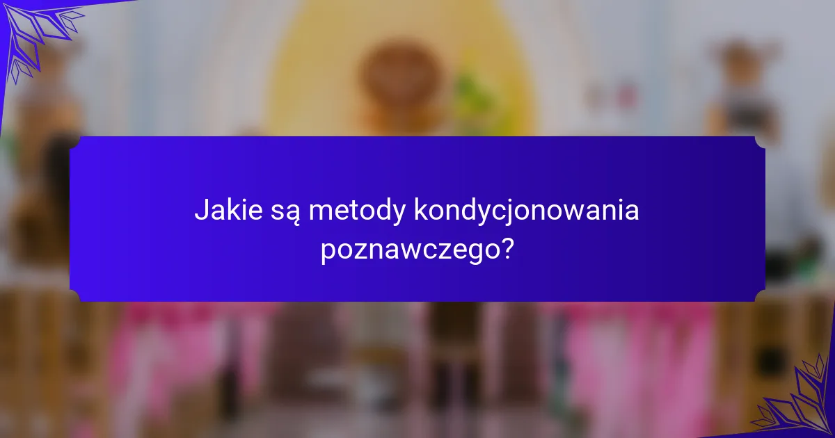Jakie są metody kondycjonowania poznawczego?