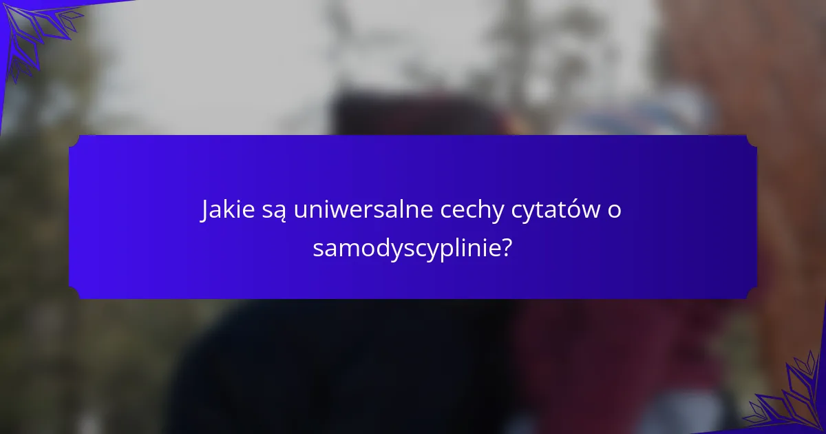 Jakie są uniwersalne cechy cytatów o samodyscyplinie?