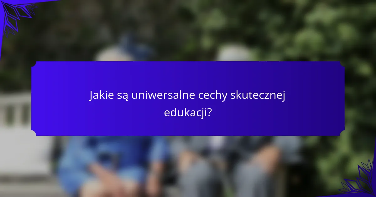 Jakie są uniwersalne cechy skutecznej edukacji?