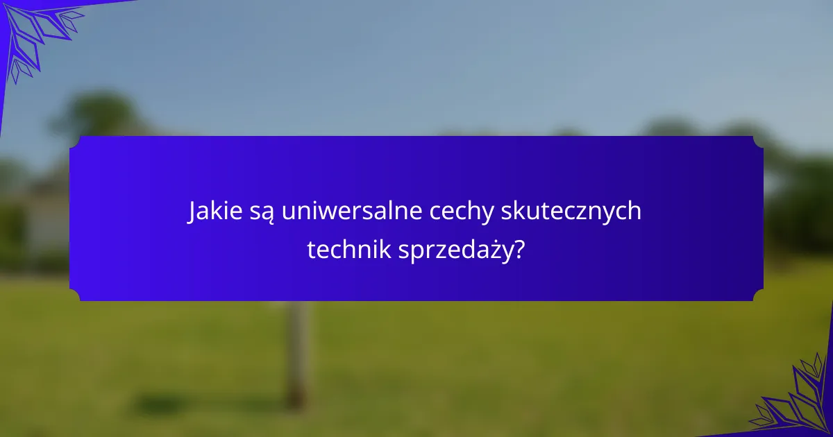 Jakie są uniwersalne cechy skutecznych technik sprzedaży?