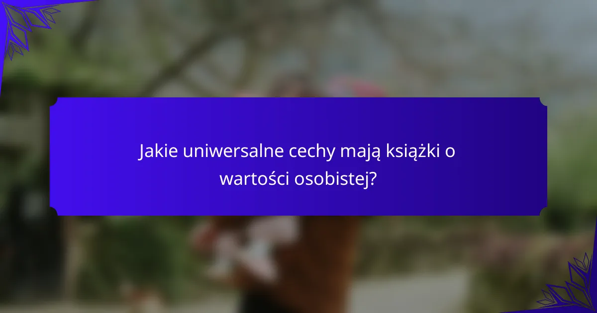 Jakie uniwersalne cechy mają książki o wartości osobistej?