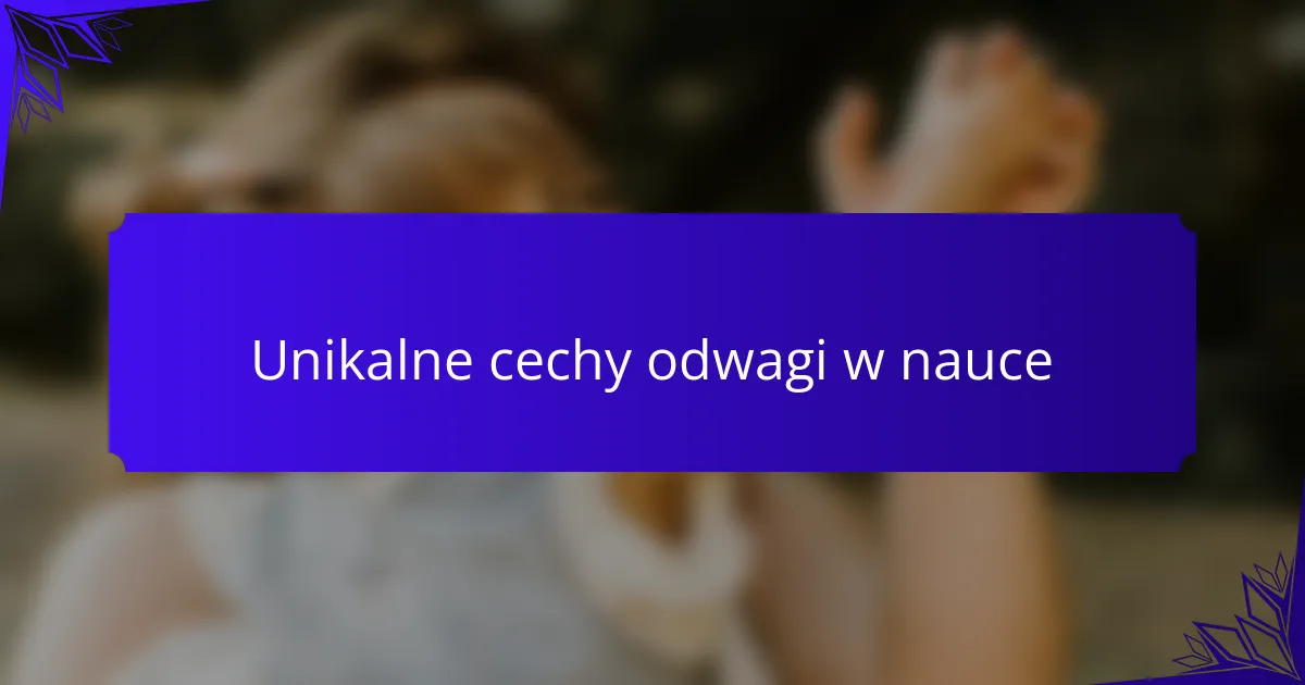 Unikalne cechy odwagi w nauce